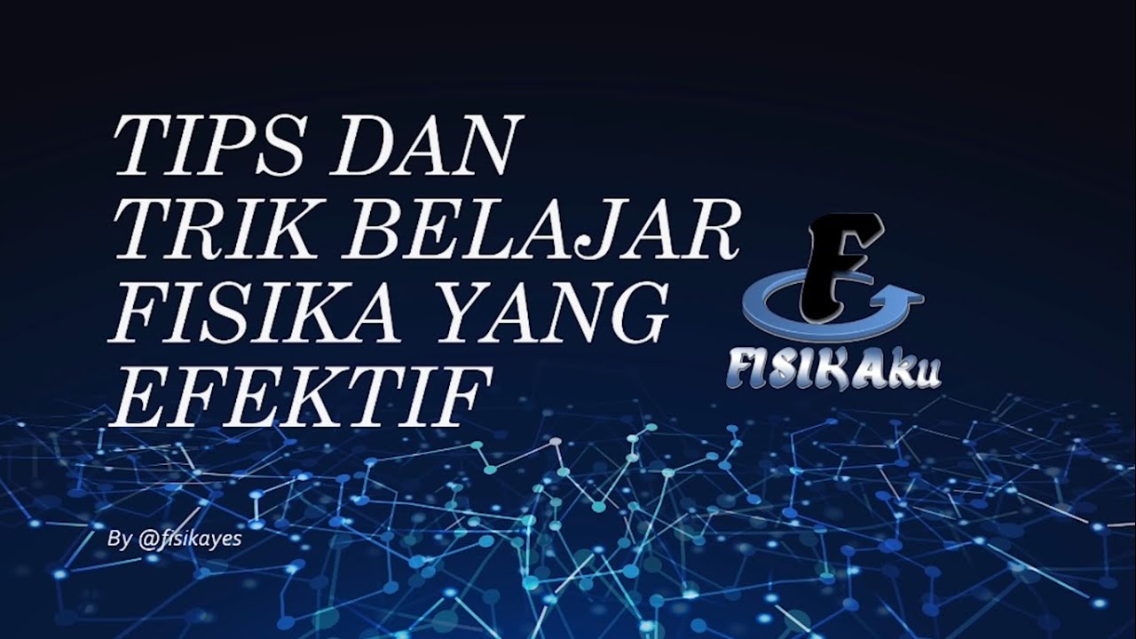 TIPS DAN TRIK BELAJAR FISIKA