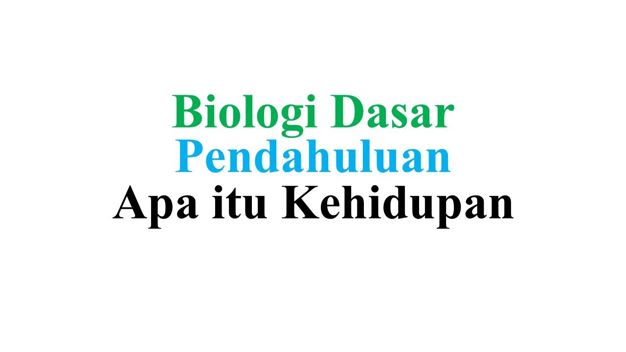 Biologi Dasar (Pendahuluan) – Apa itu kehidupan