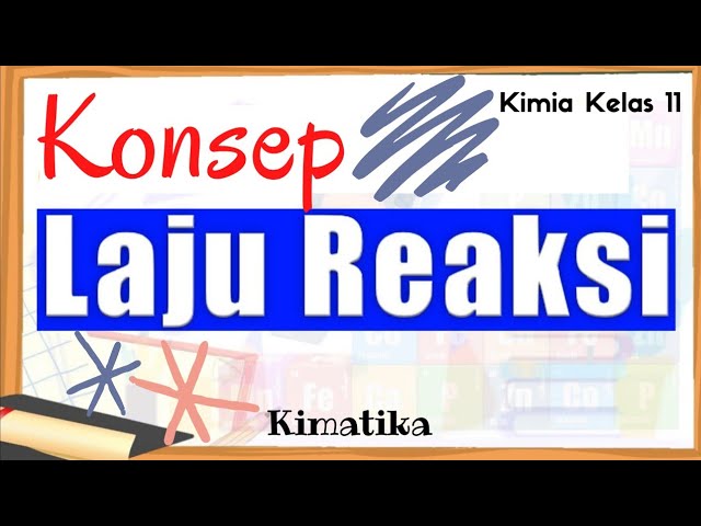 Laju Reaksi (1) | Konsep Laju Reaksi | Kimia kelas 11